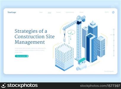 Strategies of construction site management banner. Engineering, manage and development project of house build. Vector landing page with isometric illustration of unfinished building and crane. Strategies of construction site management