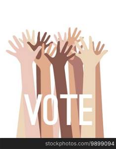 Stretched up arms of various nationalities with call to vote. Democratic voting. Peoples choice. Voting for everyone. Vector element for cards, templates, banners and your creativity.. Stretched up arms of various nationalities with call to vote. Democratic voting. Peoples choice. Voting for everyone. Vector element