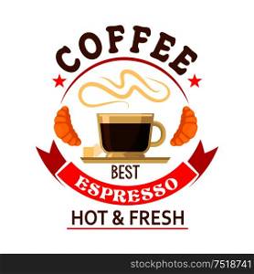 Strong and refreshing the best espresso in town symbol for bar or cafe badge design with cup of fresh brewed coffee served with sugar cubes and croissants, encircled by bright red ribbon banner and stars. The best espresso in town badge for cafe design