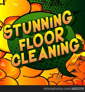 Stunning Floor Cleaning - Vector illustrated comic book style phrase on abstract background.