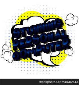 Stunning Personal Computer - Vector illustrated comic book style phrase on abstract background.