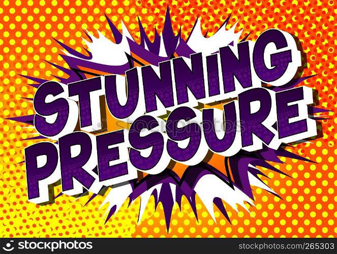 Stunning Pressure - Vector illustrated comic book style phrase on abstract background.