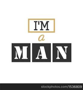 Stylized inscription I am a MAN. Vector illustration for banners, clothing and theme design isolated on a white background