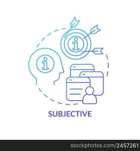 Subjective blue gradient concept icon. Information type abstract idea thin line illustration. Express personal opinion. Interpretation. Isolated outline drawing. Myriad Pro-Bold font used. Subjective blue gradient concept icon