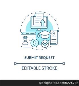 Submit request turquoise concept icon. Reimbursement of expenses. Tuition payment. Financial department. Tuition cost abstract idea thin line illustration. Isolated outline drawing. Editable stroke. Submit request turquoise concept icon
