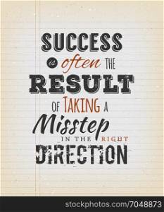 Success Is Often The Result Of Taking A Misstep In The Right Direction. Illustration of an inspiring and motivating popular quote, on a grungy school paper background for postcard