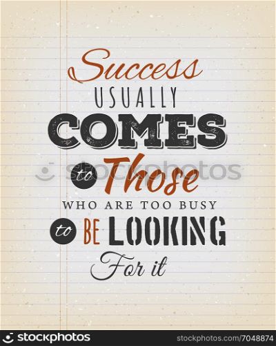 Success Usually Comes To Those Who Are Too Busy. Illustration of an inspiring and motivating popular quote, on a grungy school paper background for postcard