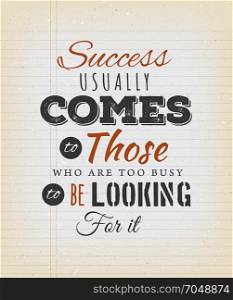 Success Usually Comes To Those Who Are Too Busy. Illustration of an inspiring and motivating popular quote, on a grungy school paper background for postcard