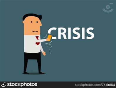 Successful and happy cartoon businessman wiping off the word Crisis by a sponge. Crisis management theme design. Happy businessman erasing the word crisis
