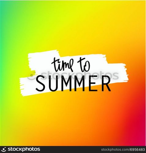 Summer background. Time To Summer. Trendy lettering and bright iridescent multicolored background. Vector mesh illustration