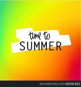 Summer background. Time To Summer. Trendy lettering and bright iridescent multicolored background. Vector mesh illustration