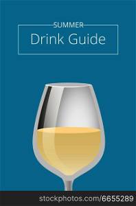 Summer drink guide advertising poster with glass of white wine or ch&agne beverage vector illustration with place text in frame on blue background. Summer Drink Guide Advertising Poster with Glass