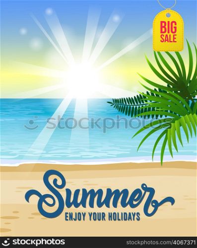 Summer, enjoy your holidays, big sale seasonal poster design with ocean, tropical beach, sunrise and palm leaves. Calligraphic text can be used for greetings, flyers, signs, banners.