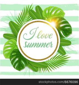 Summer floral vector tropical background with green palm leaves. I love summer lettering.. Summer tropical background with green palm leaves.
