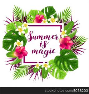 Summer frame with red tropical flowers and green leaves. Summer is magic lettering.
