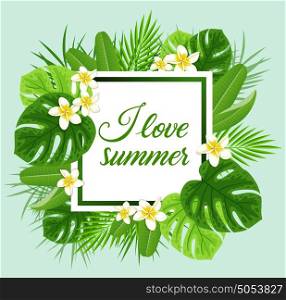 Summer frame with tropical flowers and green palm leaves on a green background. I love summer lettering.