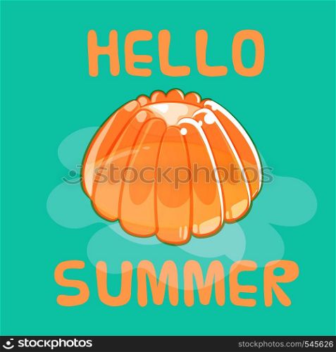 Summer greeting card with colorful shiny jelly in cartoon style on green background. Hello summer.. Fresh orange jelly summer greeting card