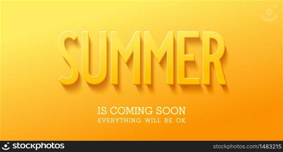 Summer is Coming Soon. Everything will be ok. Bright sunny positive banner. Creative 3D typography. Vector illustration. Summer is Coming Soon. Everything will be ok. Bright sunny positive banner. Creative 3D typography. Vector design
