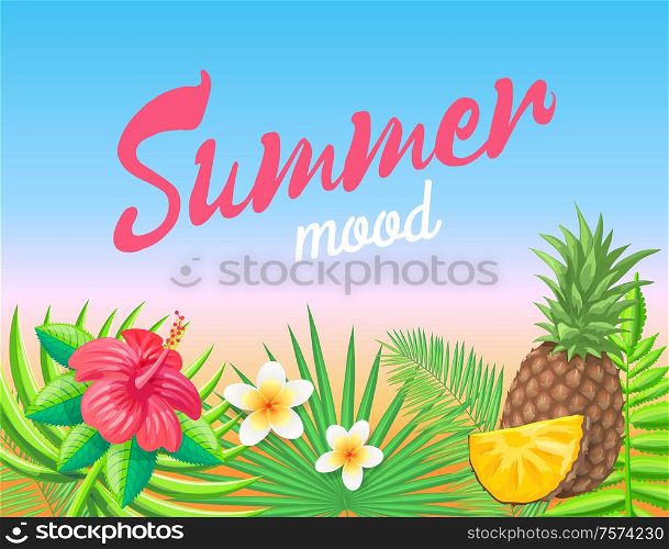 Summer mood banner vector placard sample. Meadow with palm leaves, pineapple and exotic flowers isolated on plants, vacation and entertainment theme. Summer Mood Banner Vector Vacation Placard Sample