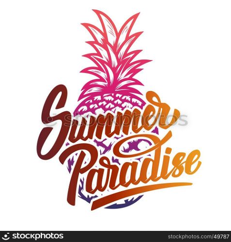 Summer Paradise. Hand drawn lettering phrase isolated on white background. Pineapple. Design element for poster, postcard. Vector illustration