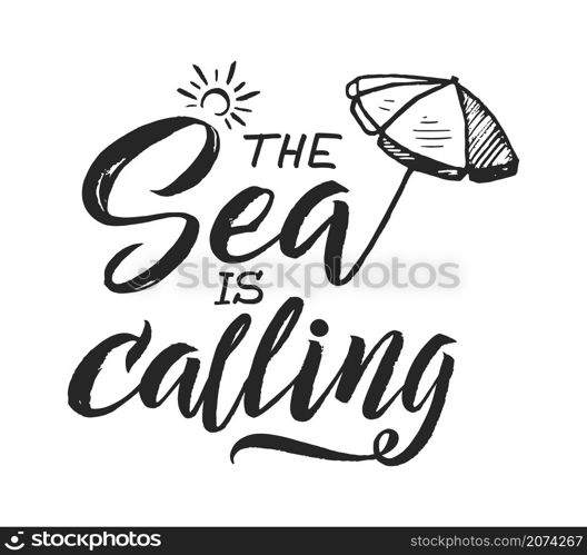 Summer phrase. Isolated handwritten motivation words, sea is calling. Lettering with sun umbrella, typography vector for card, diary, print. Illustration sea calling phrase, typography inspiration. Summer phrase. Isolated handwritten motivation words, sea is calling. Lettering with sun umbrella, typography vector element for card, diary, print