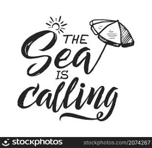 Summer phrase. Isolated handwritten motivation words, sea is calling. Lettering with sun umbrella, typography vector for card, diary, print. Illustration sea calling phrase, typography inspiration. Summer phrase. Isolated handwritten motivation words, sea is calling. Lettering with sun umbrella, typography vector element for card, diary, print