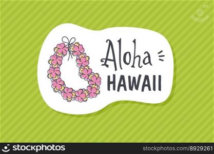 Summer poster card aloha hawaii vector image-Aloha ,Hawaiian ,Lei ,Poster ,Summer ,Card ,Vector ,Vacation ,Holiday ,Background ,Illustration ,Summertime ,Travel ,Flower ,Hibiscus ,Garland ,Necklace ,Wreath ,T