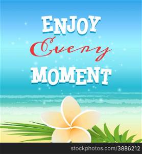 Summer Poster. Frangipani flower against Beach Background and Enjoy Every Moment Lettering.