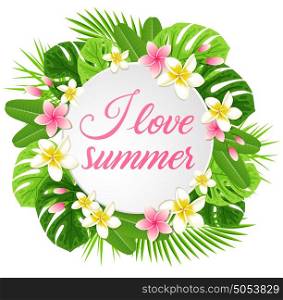 Summer round background with tropical flowers and green palm leaves. I love summer lettering.