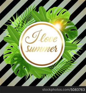 Summer round tropical banner with green palm leaves. I love summer lettering. Retro striped background.