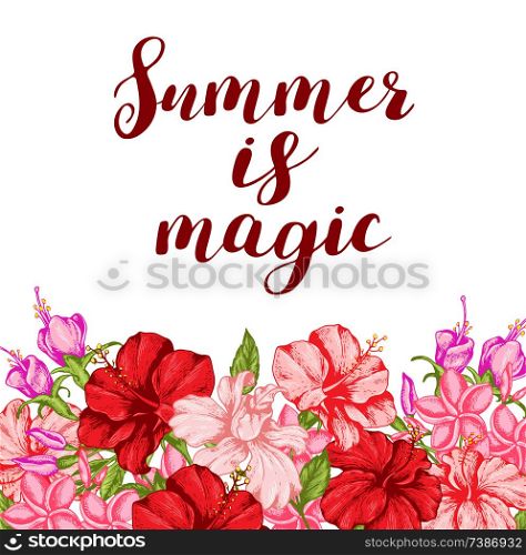 Summer tropical floral background with pink and red flowers. Hand drawn vector illustration in vintage style. Summer is magic lettering