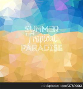 Summer tropical paradise. Poster on abstract low poly background. Vector eps10.