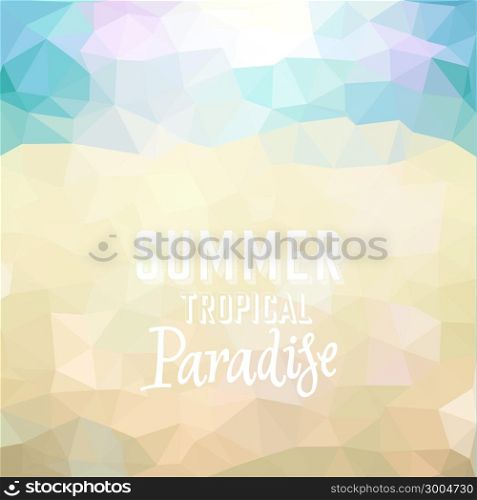 Summer tropical paradise. Poster on low poly beach background. Vector eps10.