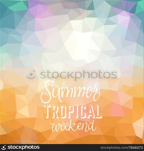 Summer tropical weekend. Poster on abstract low poly background. Vector eps10.
