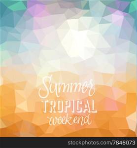 Summer tropical weekend. Poster on abstract low poly background. Vector eps10.