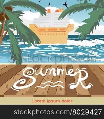 Summer vacation concept background with space for text. Sea landscape summer beach, wooden floor, cruise ship. View with palm trees on a beach in summer vacation. Vector cartoon flat illustration