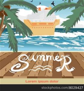 Summer vacation concept background with space for text. Sea landscape summer beach, wooden floor, cruise ship. View with palm trees on a beach in summer vacation. Vector cartoon flat illustration