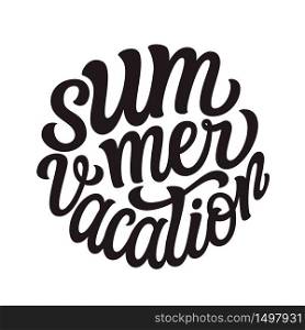 Summer vacation. Hand draw black text isolated on white background. Vector typography for t shirts, posters, cards, banners, social media