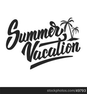Summer vacation. Hand drawn lettering phrase isolated on white background. Design element for poster, flyer. Vector illustration