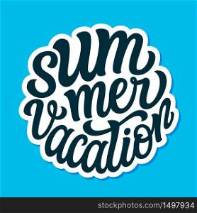 Summer vacation. Hand drawn text isolated on blue background. Vector typography for t shirts, posters, cards, banners, social media