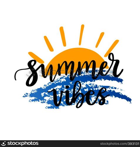 Summer vibes, typographic inscription on white background. Holiday poster. Handwritten vacations lettering with sun and sea wave, can be uset fot tshirt, banner, web and print. Summer vibes, typographic inscription on white background. Holiday poster. Handwritten vacations lettering, can be uset fot tshirt, banner, web and print