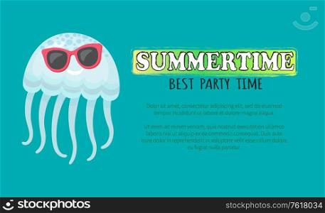 Summertime best party time poster vector, jellyfish wearing sunglasses. Medusa aquatic creature cartoon flat style. Summer vacation childish drawing. Summertime Best Party Time, Cool Jellyfish Poster