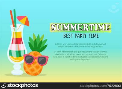 Summertime best party time vector, pineapple wearing sunglasses. Cocktail alcoholic drink served with umbrella and straws, layers of beverage, summer text sample. Summertime Best Party Time Poster with Cocktail
