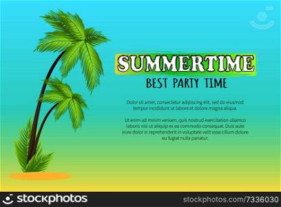 Summertime best party time vector poster with palm trees, advertising banner with tropical palms, invitation on parties vector illustration with text. Summertime Best Party Time Vector Poster with Palm