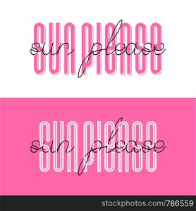 Sun please font lettering. Sun please Summer typography vector design for greeting cards and poster. Design template celebration. Vector illustration