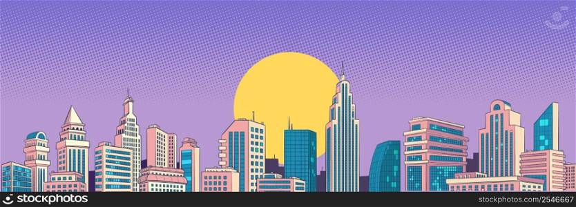 Sunset or sunrise Modern city skyscrapers panorama of tall buildings, urban background. Pop art retro vector illustration comic caricature 50s 60s style vintage kitsch. Sunset or sunrise Modern city skyscrapers panorama of tall buildings, urban background Pop art style