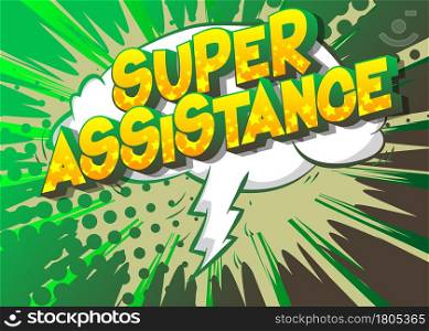 Super Assistance - Comic book, cartoon words, with text effect. Speech bubble. Comics background.