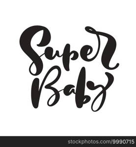 Super Baby vector handwritten calligraphy lettering Children text. Hand drawn lettering kids"e. illustration for greeting card, t shirt, banner and poster.. Super Baby vector handwritten calligraphy lettering Children text. Hand drawn lettering kids"e. illustration for greeting card, t shirt, banner and poster