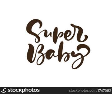 Super Baby vector handwritten calligraphy lettering text. Hand drawn lettering"e. illustration for greting card, t shirt, banner and poster.. Super Baby vector handwritten calligraphy lettering text. Hand drawn lettering"e. illustration for greting card, t shirt, banner and poster