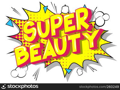 Super Beauty - Vector illustrated comic book style phrase on abstract background.